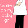 Waiting On My Baby Girl